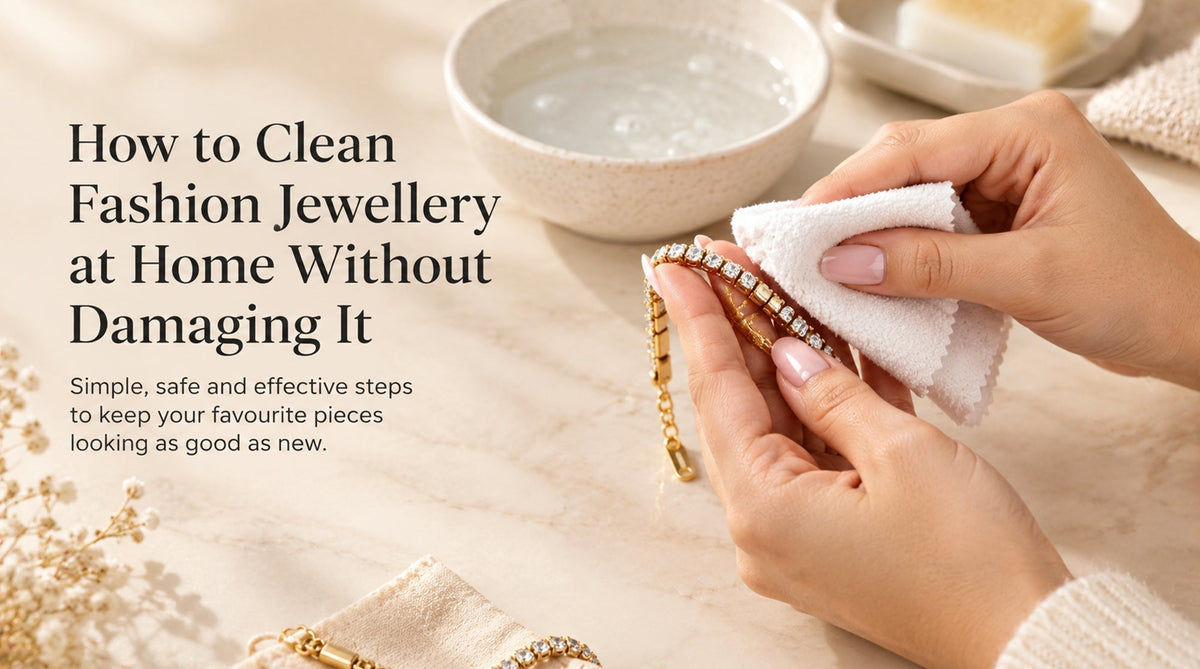 How to Clean Fashion Jewellery at Home Without Damaging It